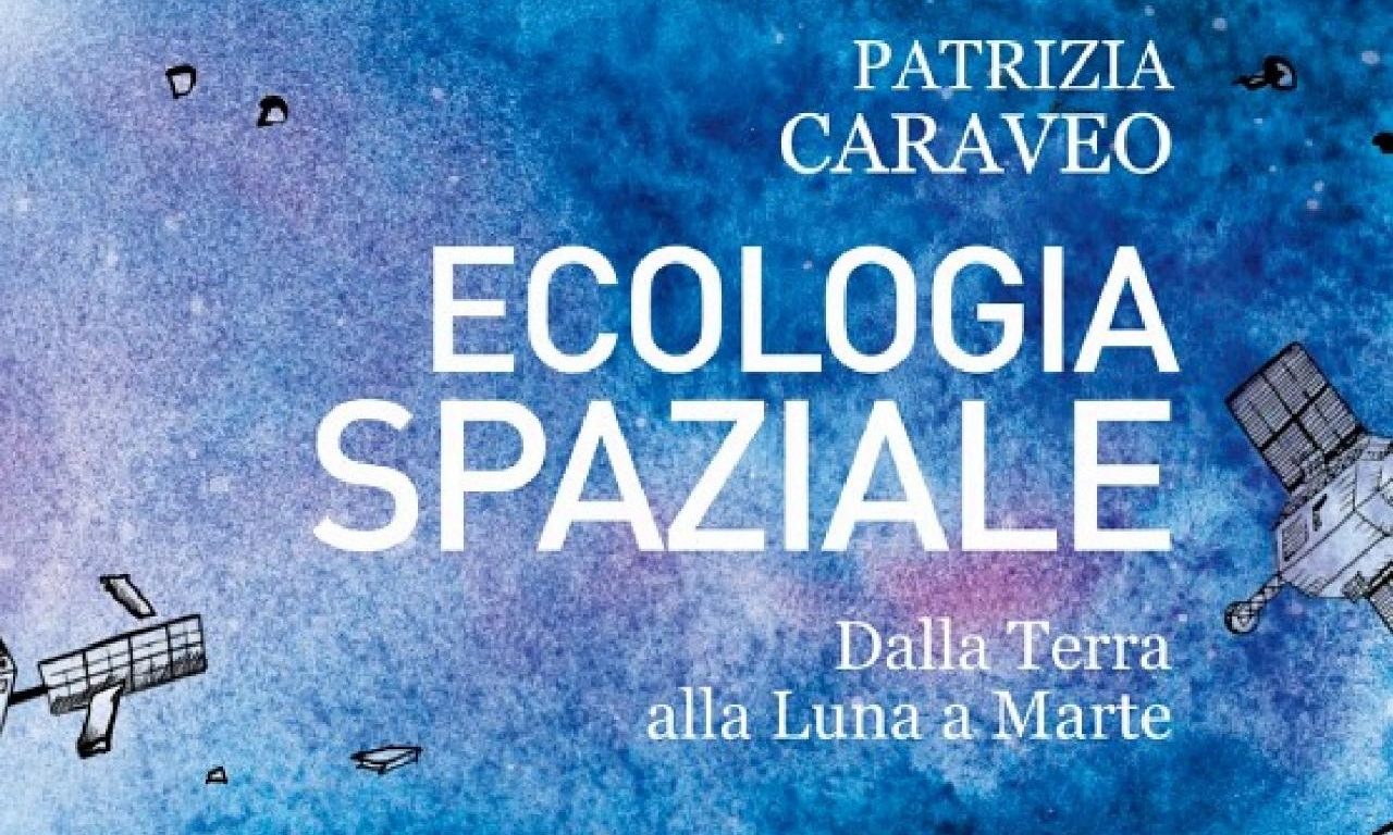 Ecologia Spaziale. Dalla terra alla Luna a Marte