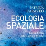 Ecologia Spaziale. Dalla terra alla Luna a Marte